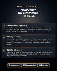A dark digital interface displaying the text WHAT THERE IS NOT, No account, No subscription, No cloud. It lists three sections: Open without signing up, Nothing recurring, and Nothing uploaded, with three buttons at the bottom.
